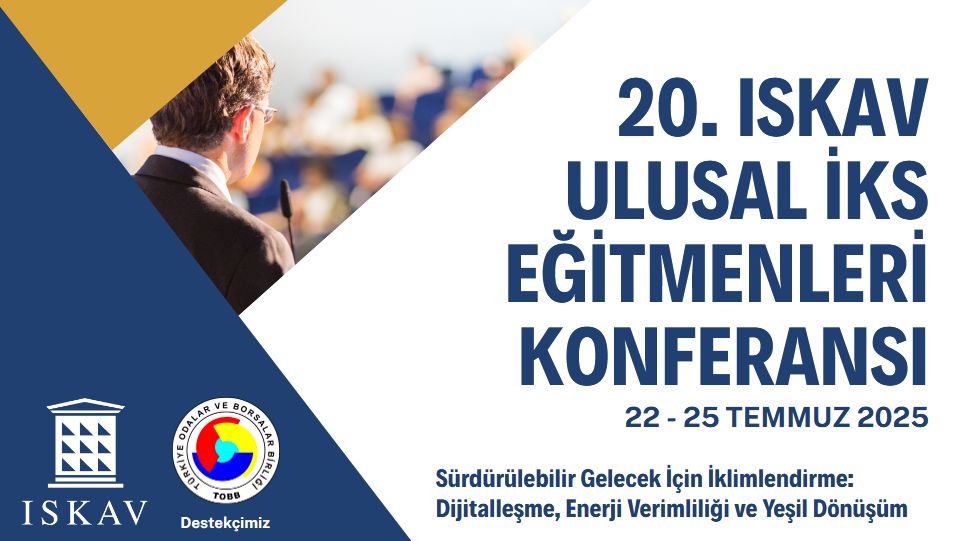 20. ISKAV ULUSAL İKS EĞİTMENLERİ KONFERANSI 22 - 25 TEMMUZ 2025